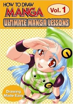 How To Draw Manga: Ultimate Manga Lessons Volume 1: Drawing Made Easy