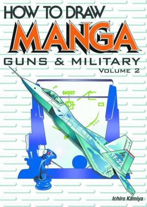 How To Draw Manga Volume 17: Guns & Military Volume 2 (How to Draw Manga (Graphic-Sha Numbered))
