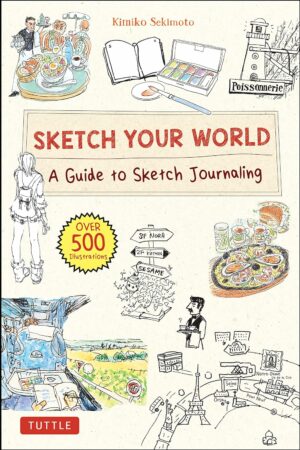 Sketch Your World: A Guide to Sketch Journaling (Over 500 illustrations!)