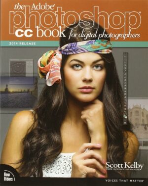 The Adobe Photoshop CC Book for Digital Photographers (2014 release) (Voices That Matter)