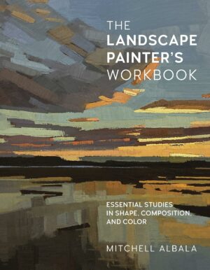 The Landscape Painter's Workbook: Essential Studies in Shape, Composition, and Color (Volume 6) (For Artists, 6)