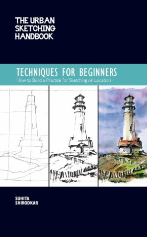 The Urban Sketching Handbook Techniques for Beginners: How to Build a Practice for Sketching on Location (Volume 11) (Urban Sketching Handbooks, 11)
