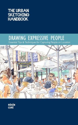 Urban Sketching Handbook Drawing Expressive People: Essential Tips & Techniques for Capturing People on Location (Urban Sketching Handbooks, 12) (Volume 12)