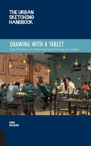 Urban Sketching Handbook Drawing with a Tablet: Easy Techniques for Mastering Digital Drawing on Location (Urban Sketching Handbooks, 9) (Volume 9)