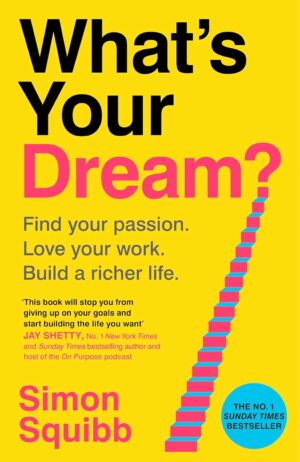 What's Your Dream?: Find Your Passion. Love Your Work. Build a Richer Life.