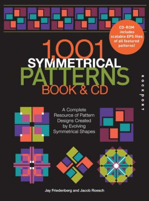 1001 Symmetrical Patterns Book and CD: A Complete Resource of Pattern Designs Created by Evolving Symmetrical Shapes