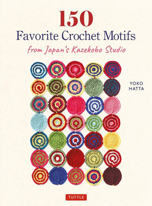 150 Favorite Crochet Motifs from Tokyo’s Kazekobo Studio