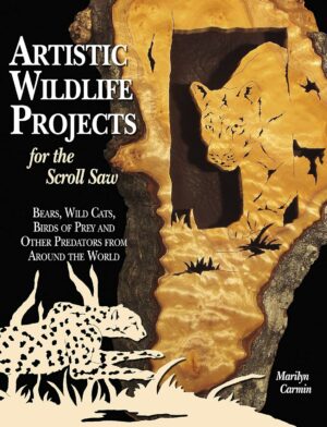 Artistic Wildlife Projects for the Scroll Saw: Bears, Wild Cats, Birds of Prey and Other Predators from Around the World (Fox Chapel Publishing) Over 60 Nature Patterns for...