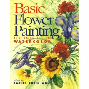 Basic Flower Painting Techniques in Watercolor: Techniques in Watercolor (Basic Techniques Series)