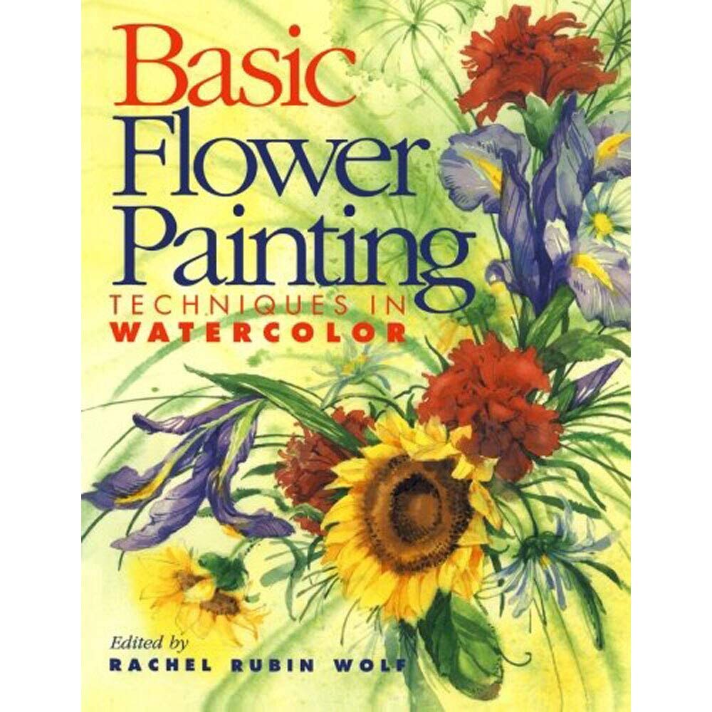 Basic Flower Painting Techniques in Watercolor: Techniques in Watercolor (Basic Techniques Series)