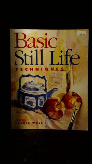 Basic Still Life Techniques (North Light Basic Painting Series)