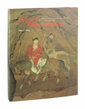 Beyond Representation: Chinese Painting and Calligraphy, 8Th-14th Century (Princeton Monographs in Art and Archaeology, No 48)