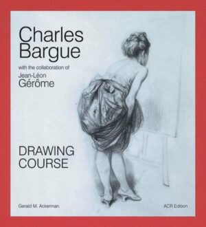 Charles Bargue: Drawing Course with the Collaboration of Jean-Leon Gerome