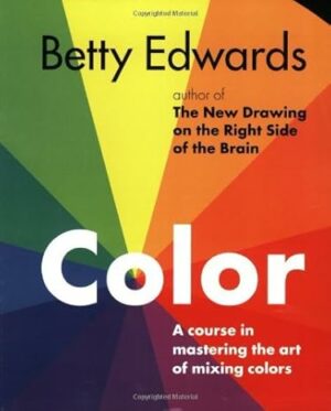 [Color: A Course in Mastering the Art of Mixing Colors] [By: Betty Edwards] [September, 2004]