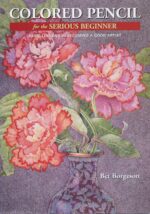 Colored Pencil for the Serious Beginner: Basic Lessons in Becoming a Good Artist