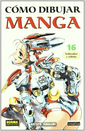 CÓMO DIBUJAR MANGA 16: VEHÍCULOS Y ROBOTS (Como Dibujar Manga, 16) (Spanish Edition)