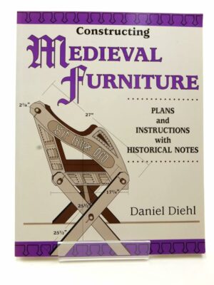 Constructing Medieval Furniture: Plans and Instructions with Historical Notes