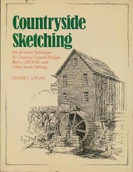 Countryside Sketching: Pen & Pencil Techniques for Drawing Covered Bridges, Barns, Old Mills, and Other Rustic Settings