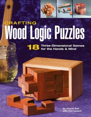 Crafting Wood Logic Puzzles: 18 Three-dimensional Games for the Hands and Mind