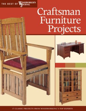 Craftsman Furniture Projects: Timeless Designs and Trusted Techniques from Woodworking's Top Experts (Fox Chapel Publishing) (Best of Woodworker's Journal)