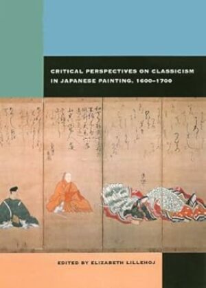 Critical Perspectives on Classicism in Japanese Painting, 1600 - 1700