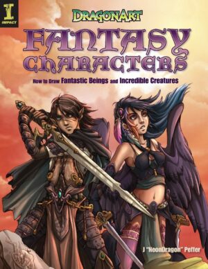 DragonArt Fantasy Characters: How to Draw Fantastic Beings and Incredible Creatures