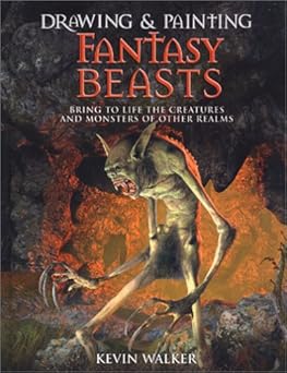 Drawing and Painting Fantasy Beasts: Bring to Life the Creatures and Monsters of Other Realms