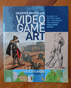 Drawing Basics and Video Game Art : Classic to Cutting-Edge Art Techniques for Winning Video Game Design by Chris Solarski (2012, Trade Paperback)