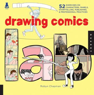 Drawing Comics Lab: 52 Exercises on Characters, Panels, Storytelling, Publishing & Professional Practices (Lab Series)