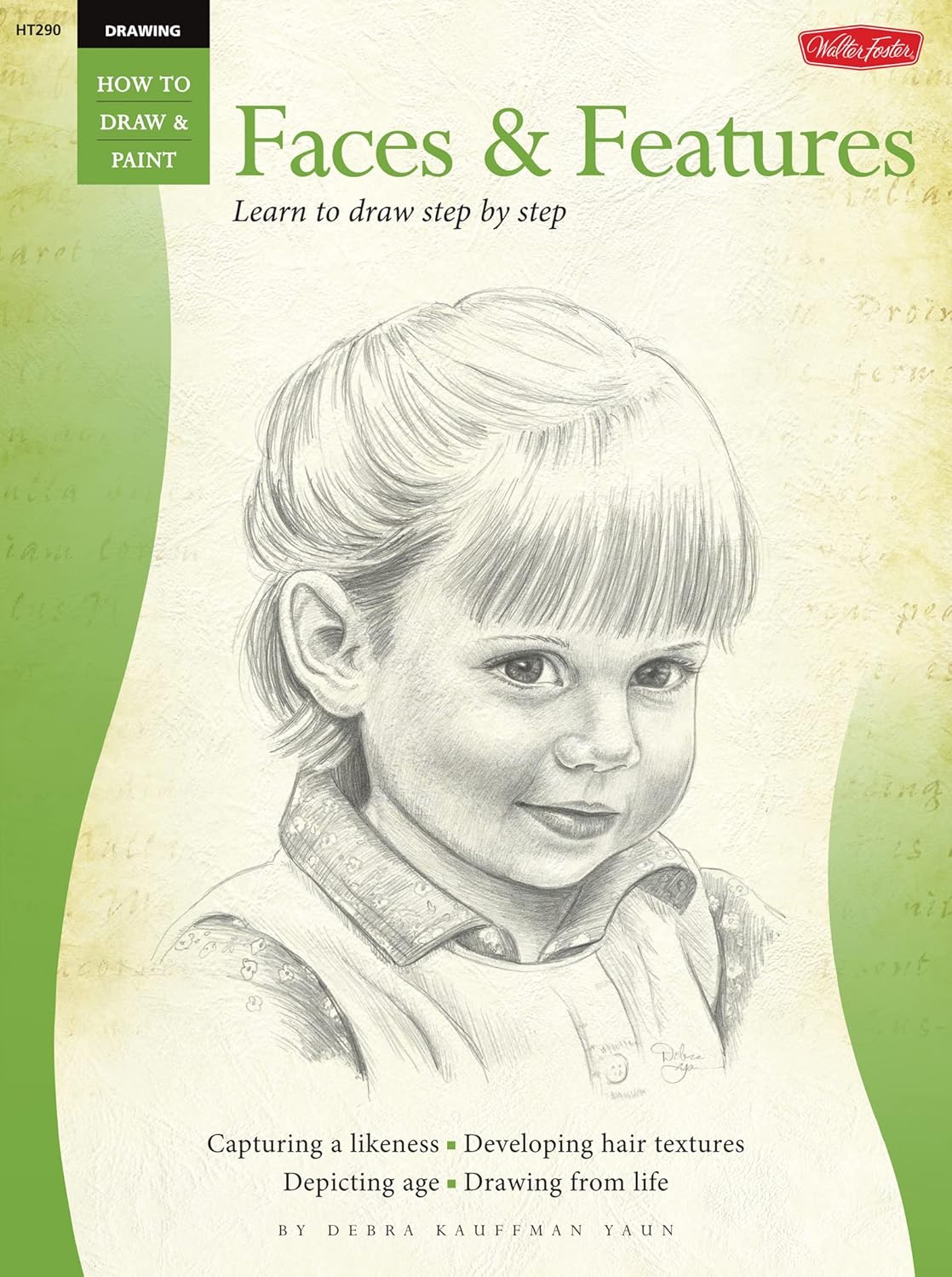 Drawing: Faces & Features: Faces and Features – Learn to Draw Step by Step (How to Draw & Paint)