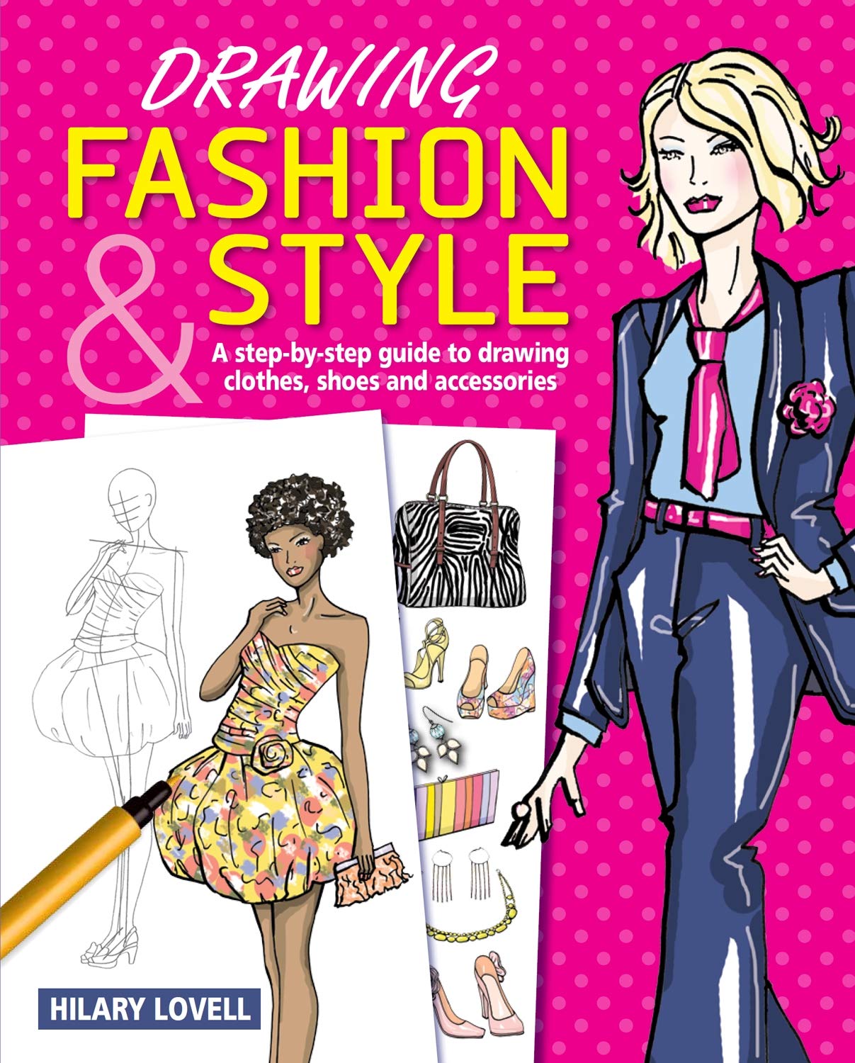 Drawing Fashion & Style: A Step-by-Step Guide to Drawing Clothes, Shoes and Accessories