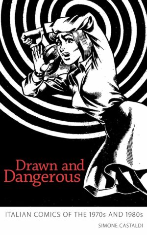 Drawn and Dangerous: Italian Comics of the 1970s and 1980s