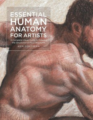 Essential Human Anatomy for Artists: A Complete Visual Guide to Drawing the Structures of the Living Form (For Artists, 9)