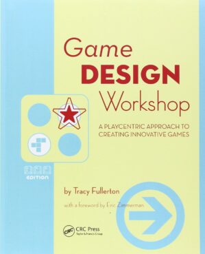 Game Design Workshop: A Playcentric Approach to Creating Innovative Games