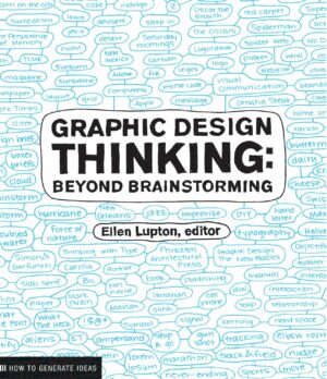Graphic Design Thinking: How to Define Problems, Get Ideas, and Create Form
