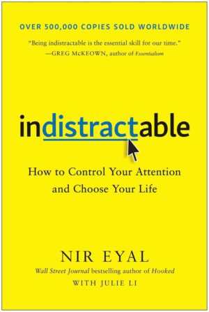 Indistractable: How to Control Your Attention and Choose Your Life