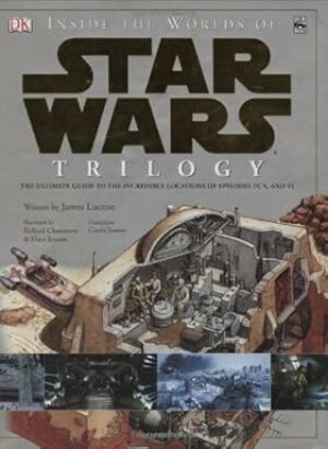 Inside the Worlds of Star Wars Trilogy: The Ultimate Guide to the Incredible Locations of Episodes IV, V, and VI