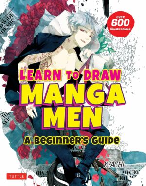 Learn to Draw Manga Men: A Beginner's Guide (With Over 600 Illustrations)