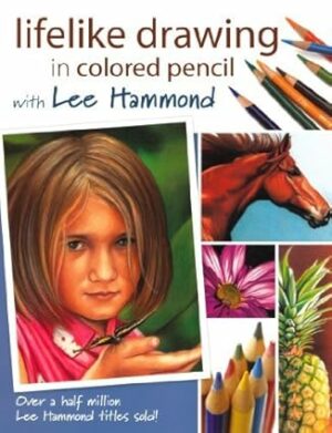 Lifelike Drawing In Colored Pencil With Lee Hammond by Hammond, Lee (2008) Paperback