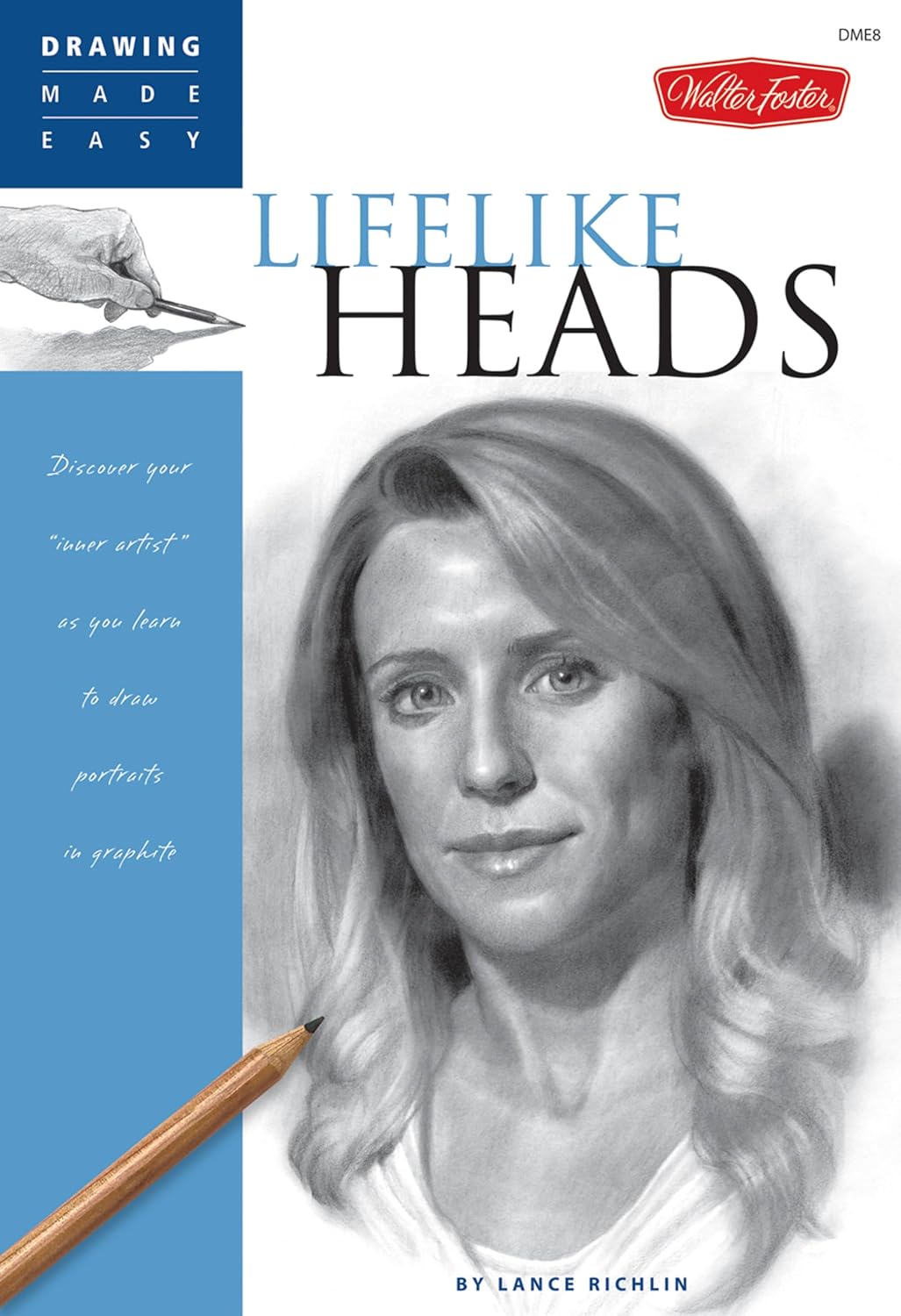 Lifelike Heads: Discover your “inner artist” as you learn to draw portraits in graphite (Drawing Made Easy)