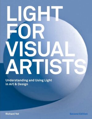 Light for Visual Artists Second Edition: Understanding, Using Light in Art & Design