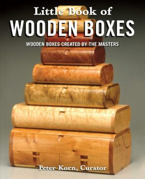Little Book of Wooden Boxes: Wooden Boxes Created by the Masters (Fox Chapel Publishing) Featuring 31 of Today's Finest Woodworkers & Artisans with Profiles, Insights, and...