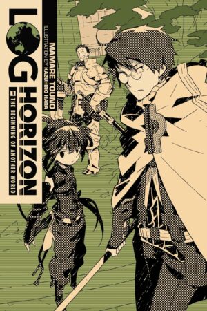 Log Horizon, Vol. 1: The Beginning of Another World - light novel (Log Horizon, 1) (Volume 1)