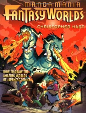 Manga Mania Fantasy Worlds: How to Draw the Amazing Worlds of Japanese Comics