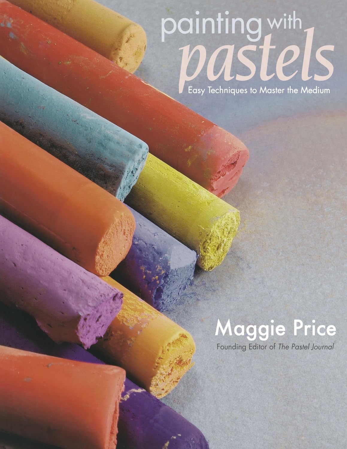 Painting with Pastels: Easy Techniques to Master the Medium by Maggie Price (2007-05-18)