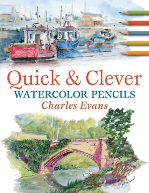 Quick & Clever Watercolor Pencils by Charles Evans(2006-05-01)