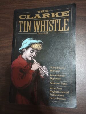 The Clarke Tin Whistle: Since 1843 (Penny & Tin Whistle) by Ochs, Bill (2001) Paperback