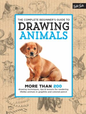The Complete Beginner's Guide to Drawing Animals: More Than 200 Drawing Techniques, Tips & Lessons for Rendering Lifelike Animals in Graphite and Colored Pencil (The Complete...