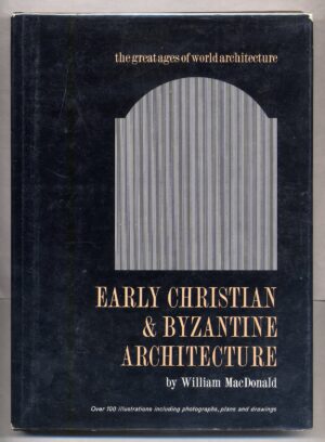 William MACDONALD / Early Christian & Byzantine Architecture 1st Edition 1962